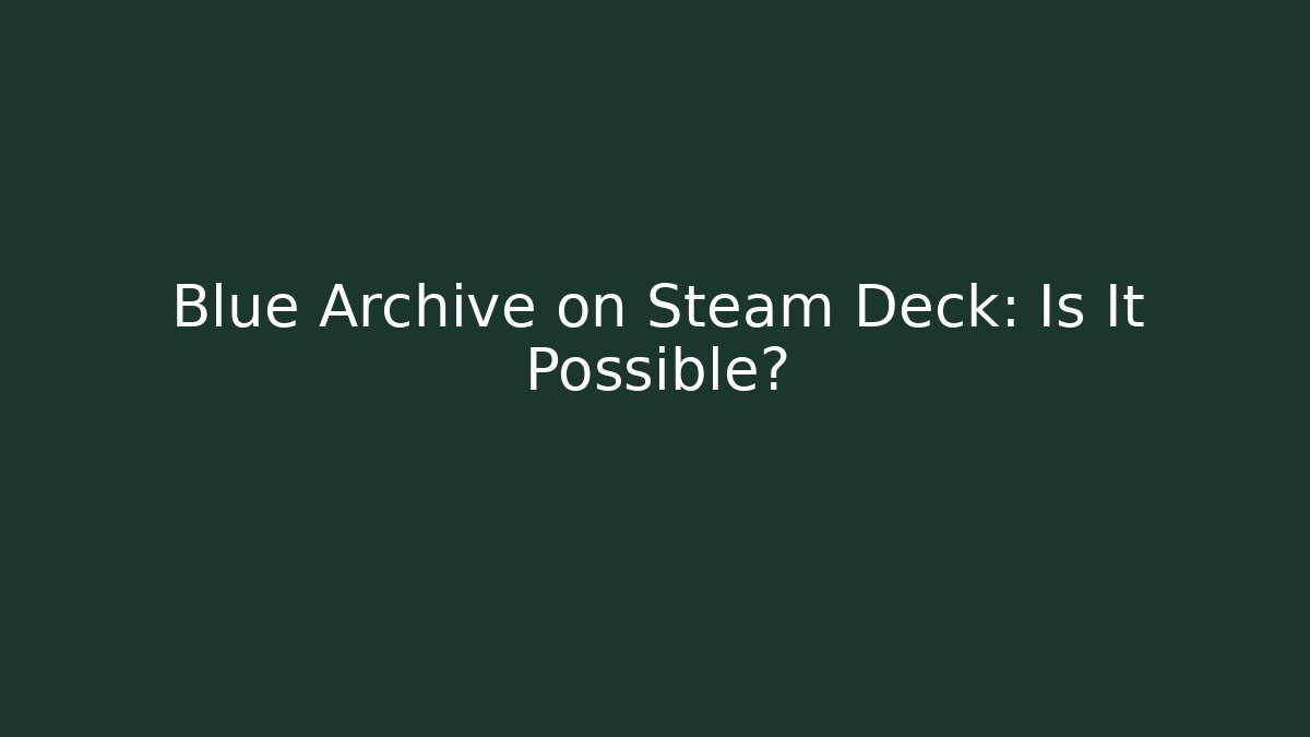 Blue Archive on Steam Deck: Is It Possible?