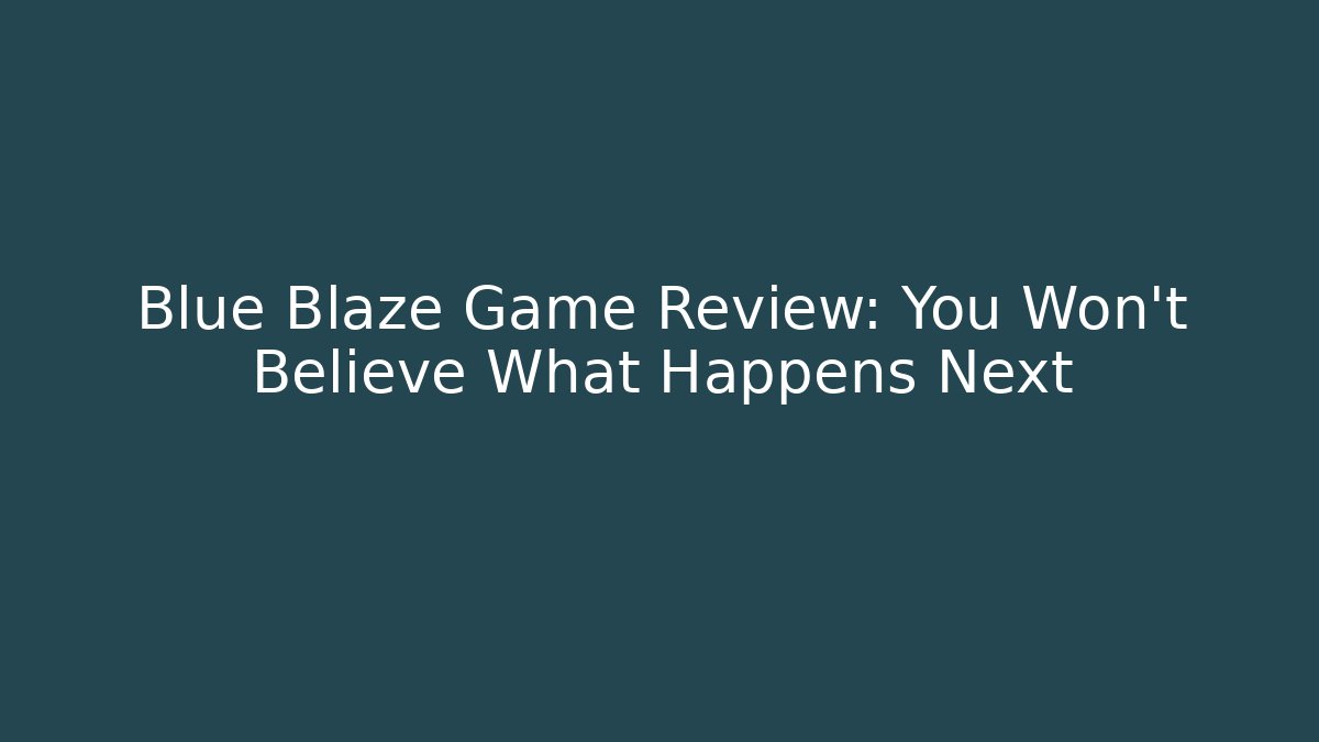 Blue Blaze Game Review: You Won't Believe What Happens Next