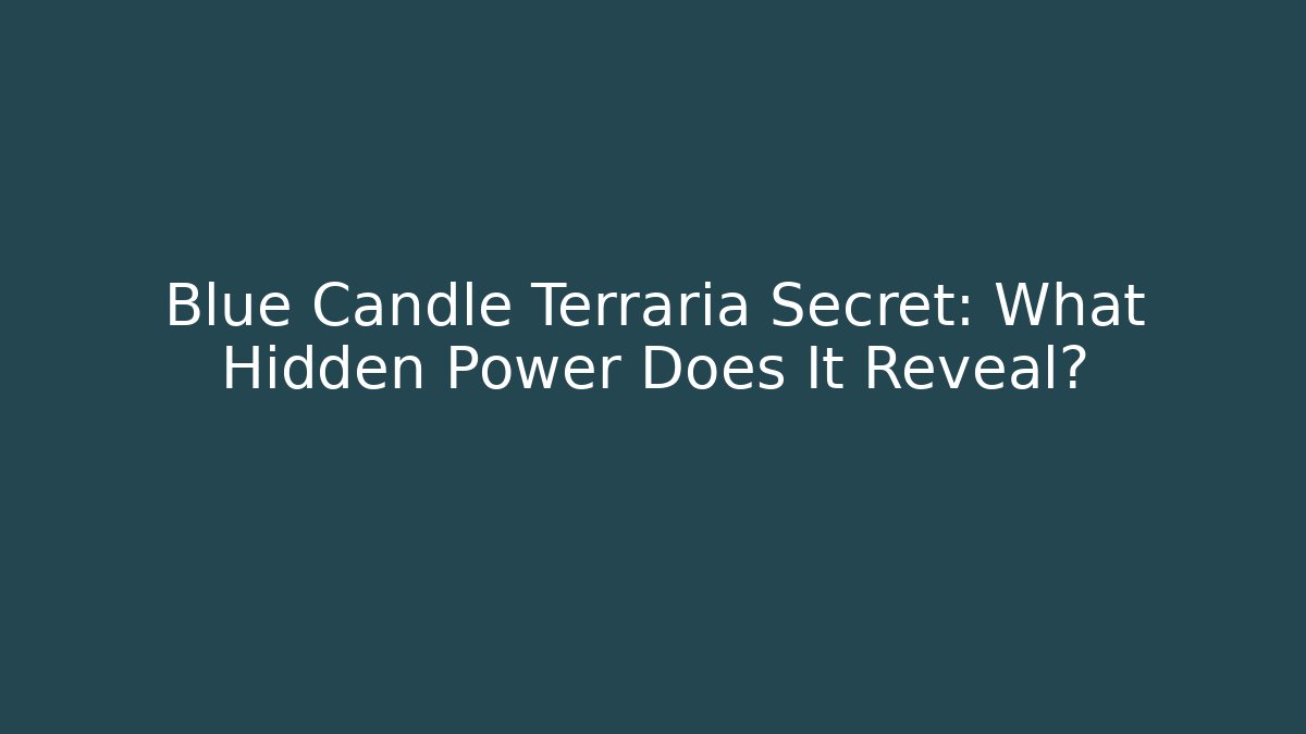 Blue Candle Terraria Secret: What Hidden Power Does It Reveal? - Critter Realm