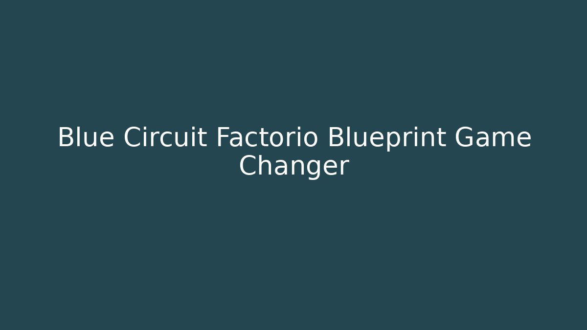 Blue Circuit Factorio Blueprint Game Changer - Critter Realm