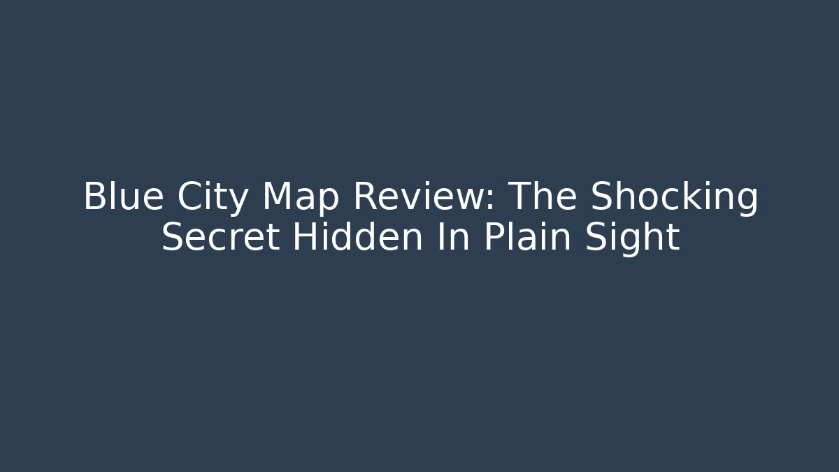 Blue City Map Review: The Shocking Secret Hidden In Plain Sight - Critter Realm