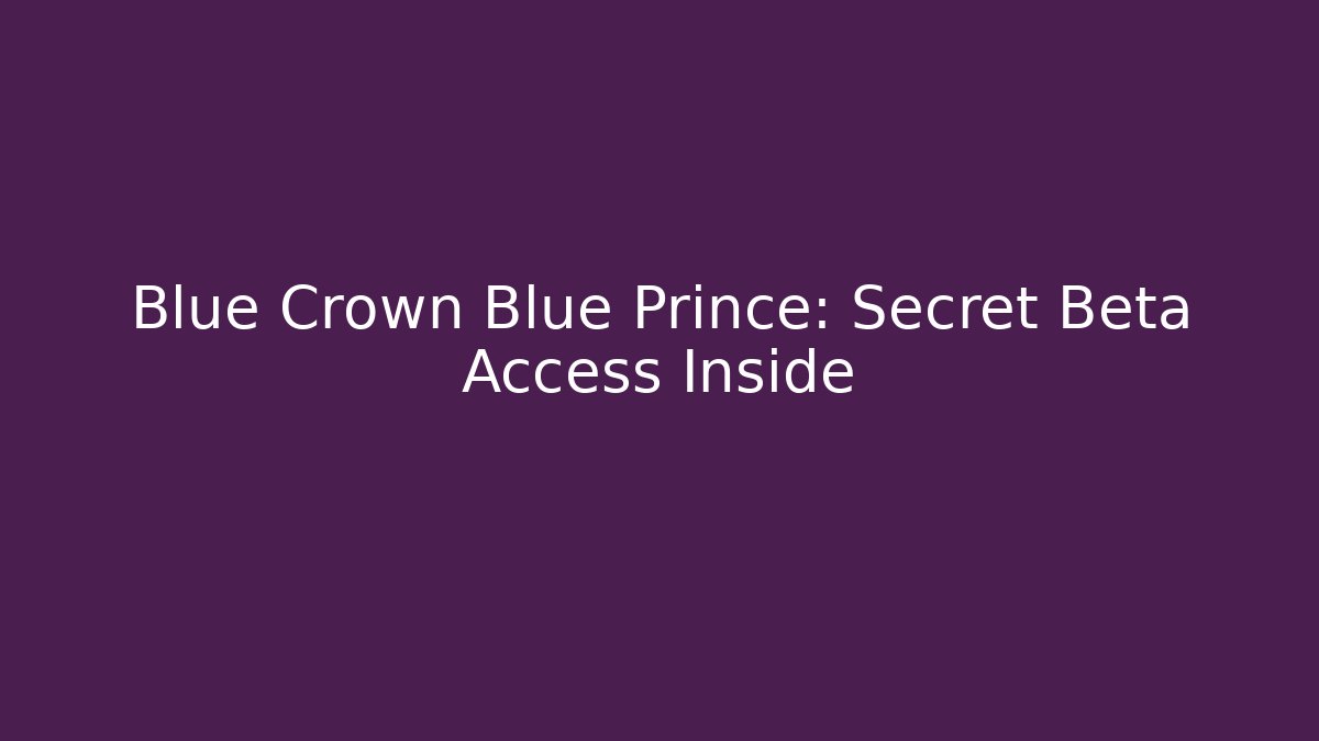 Blue Crown Blue Prince: Secret Beta Access Inside