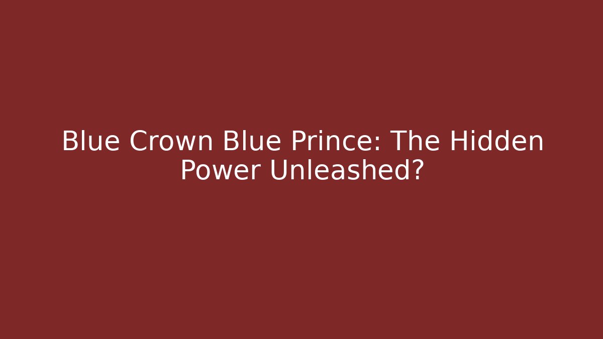 Blue Crown Blue Prince: The Hidden Power Unleashed?
