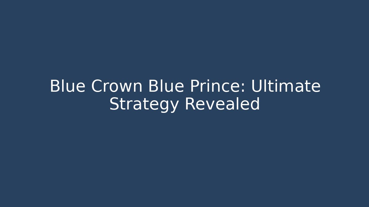Blue Crown Blue Prince: Ultimate Strategy Revealed