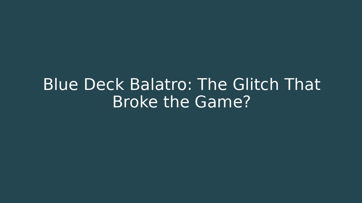 Blue Deck Balatro: The Glitch That Broke the Game?
