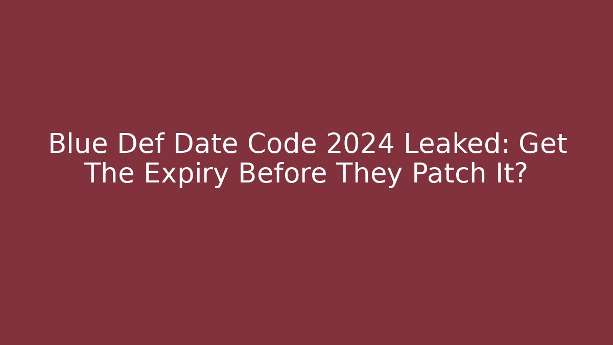 Blue Def Date Code 2024 Leaked: Get The Expiry Before They Patch It? - Critter Realm
