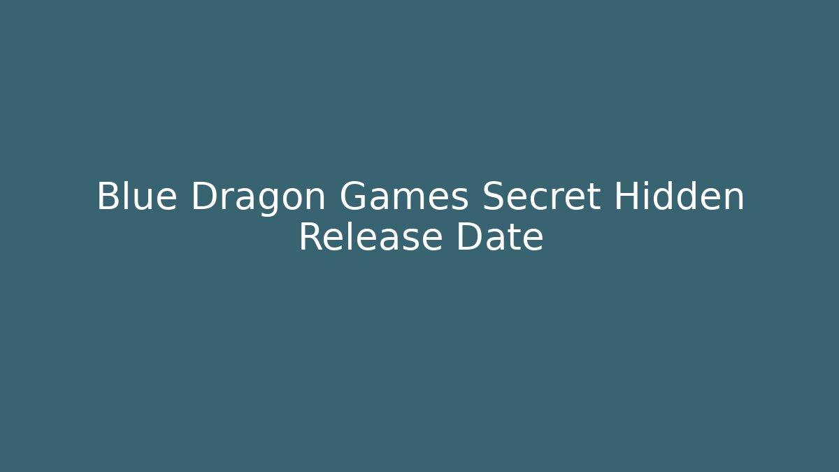 Blue Dragon Games Secret Hidden Release Date