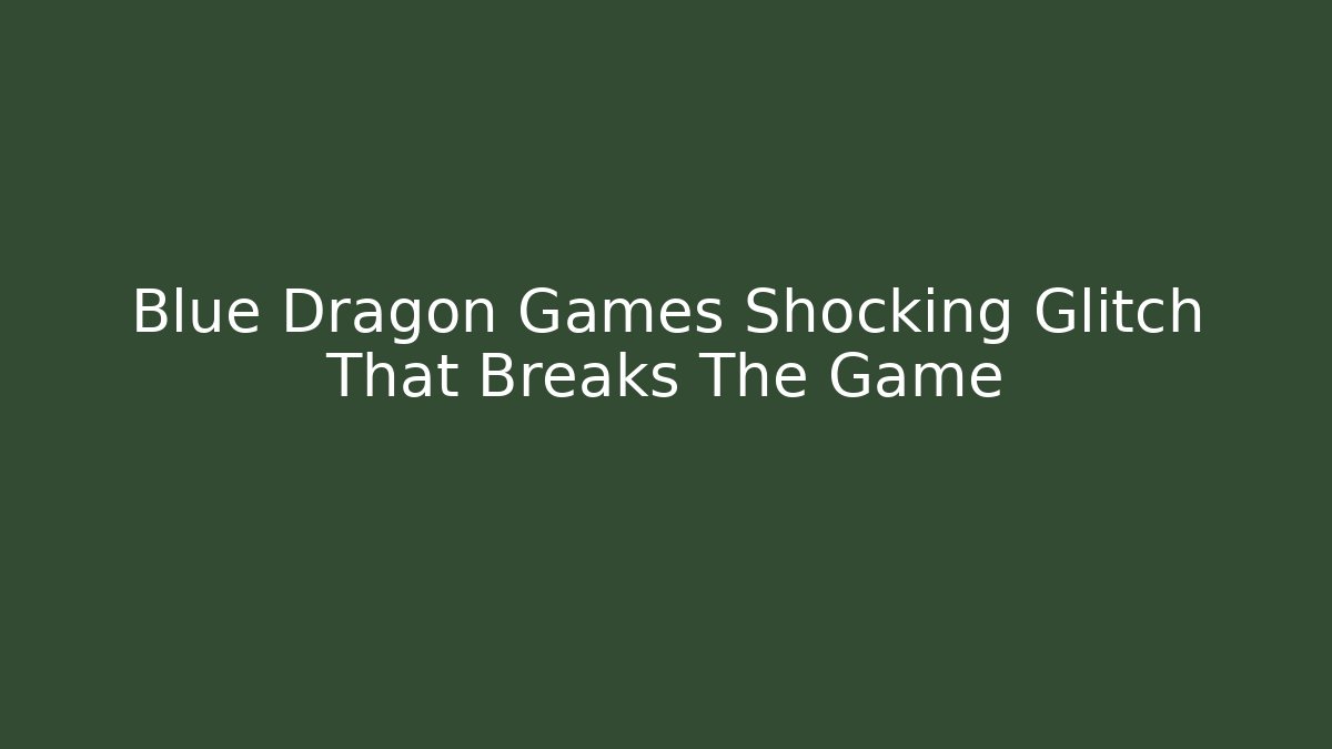 Blue Dragon Games Shocking Glitch That Breaks The Game - Critter Realm