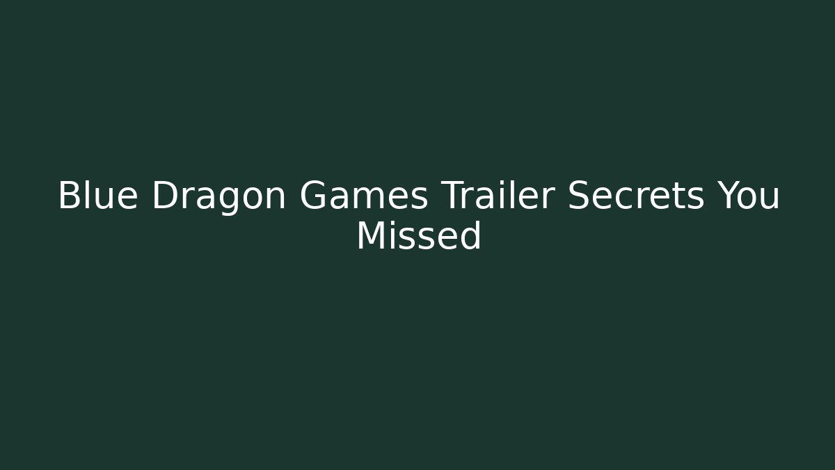 Blue Dragon Games Trailer Secrets You Missed