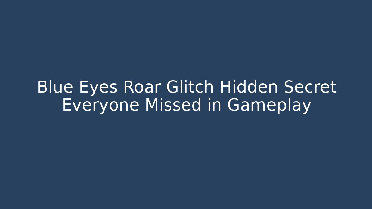 Blue Eyes Roar Glitch Hidden Secret Everyone Missed in Gameplay