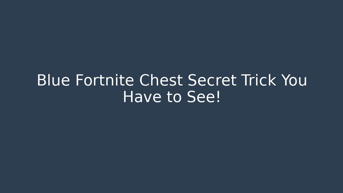 Blue Fortnite Chest Secret Trick You Have to See!