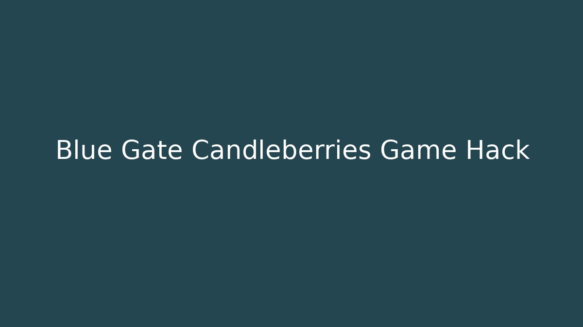 Blue Gate Candleberries Game Hack