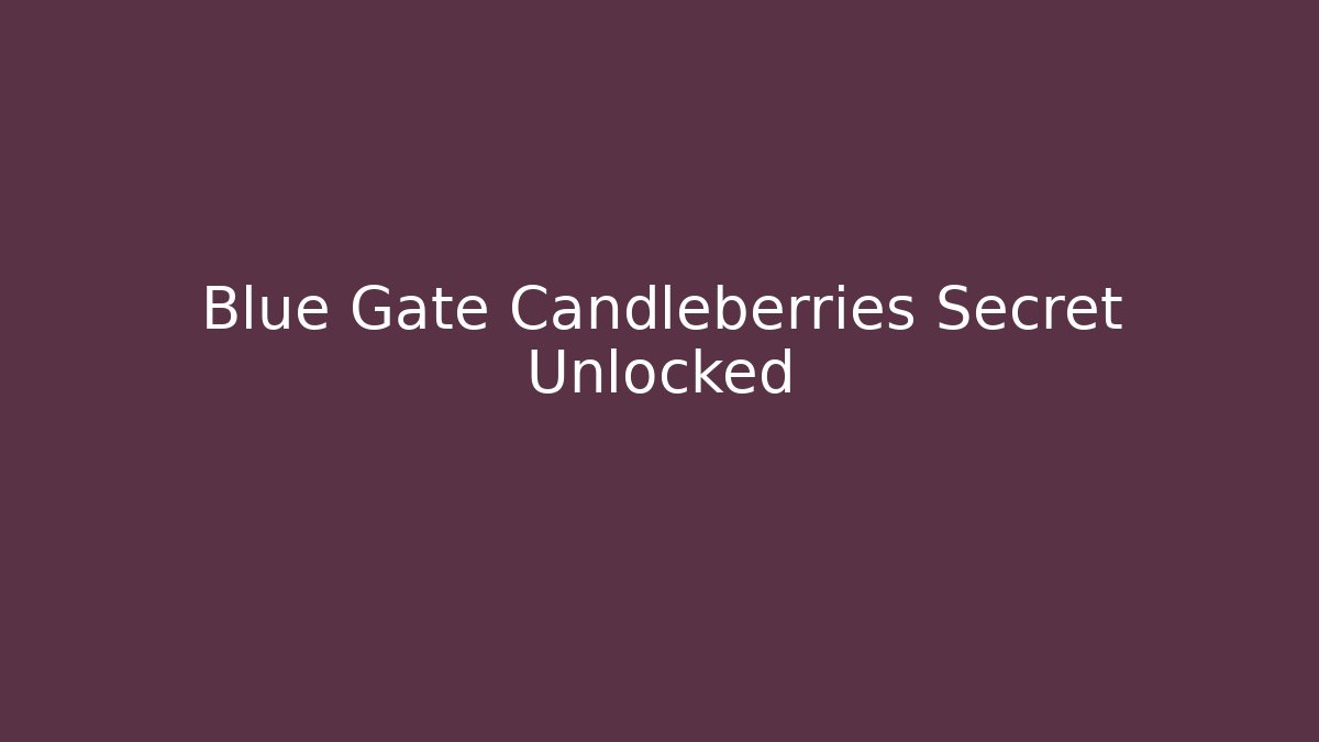 Blue Gate Candleberries Secret Unlocked
