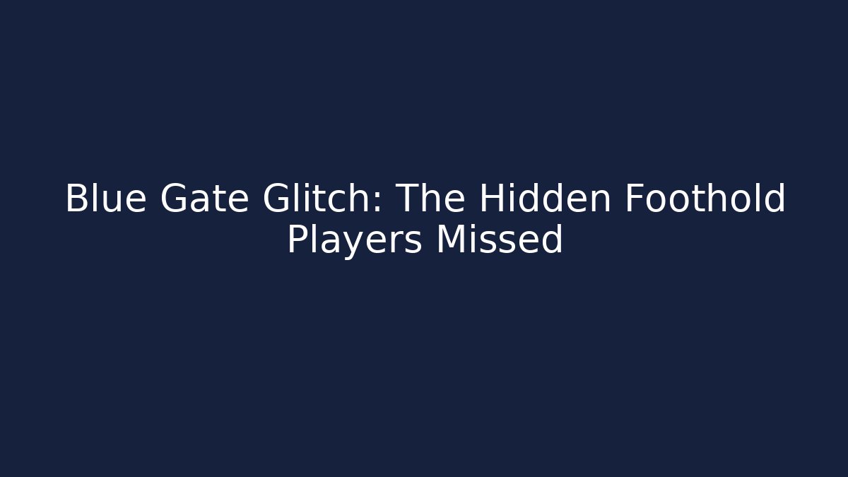 Blue Gate Glitch: The Hidden Foothold Players Missed - Critter Realm