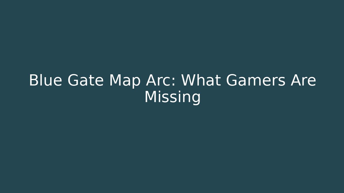 Blue Gate Map Arc: What Gamers Are Missing - Critter Realm