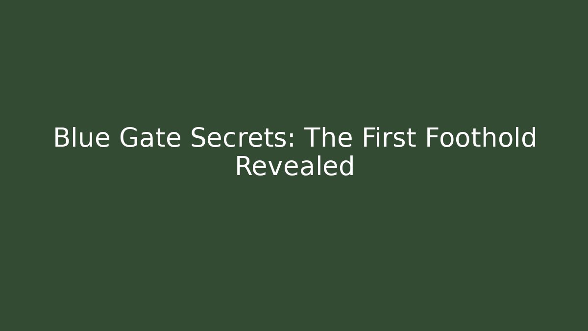 Blue Gate Secrets: The First Foothold Revealed - Critter Realm