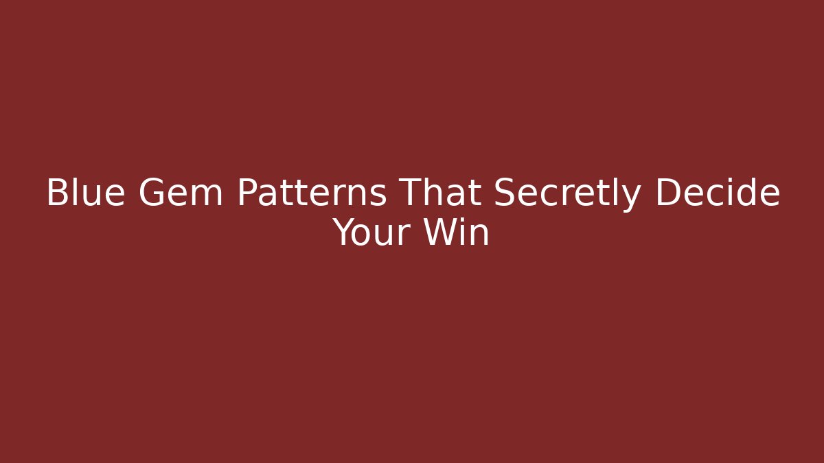 Blue Gem Patterns That Secretly Decide Your Win