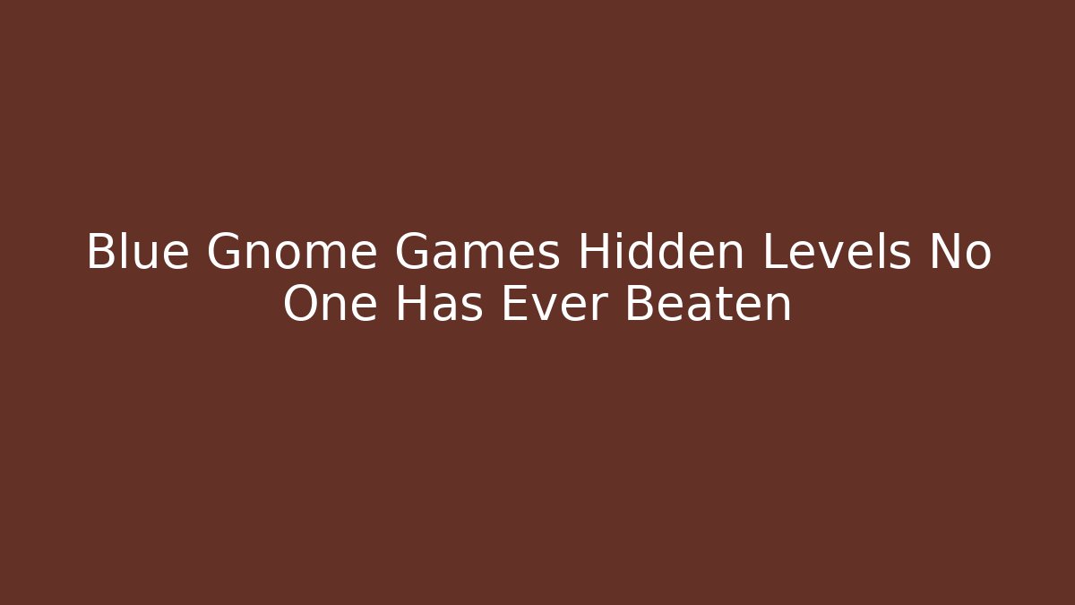 Blue Gnome Games Hidden Levels No One Has Ever Beaten - Critter Realm