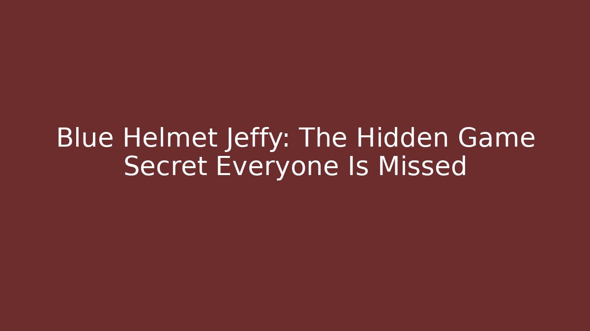 Blue Helmet Jeffy: The Hidden Game Secret Everyone Is Missed