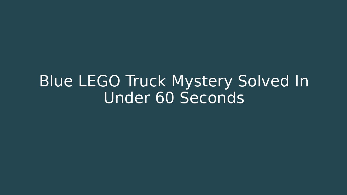 Blue LEGO Truck Mystery Solved In Under 60 Seconds