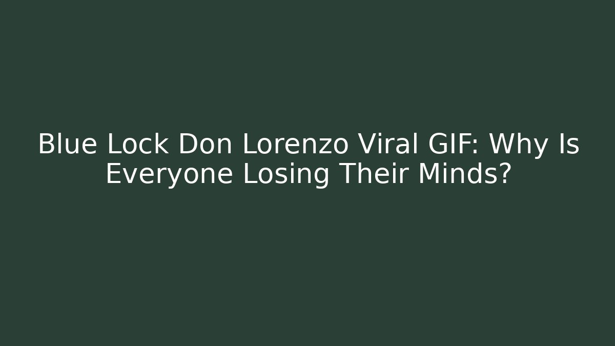 Blue Lock Don Lorenzo Viral GIF: Why Is Everyone Losing Their Minds?