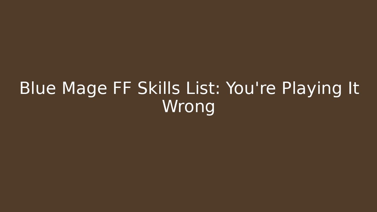Blue Mage FF Skills List: You're Playing It Wrong