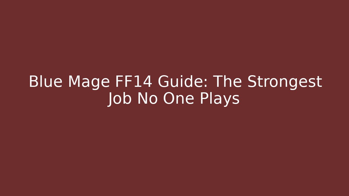 Blue Mage FF14 Guide: The Strongest Job No One Plays