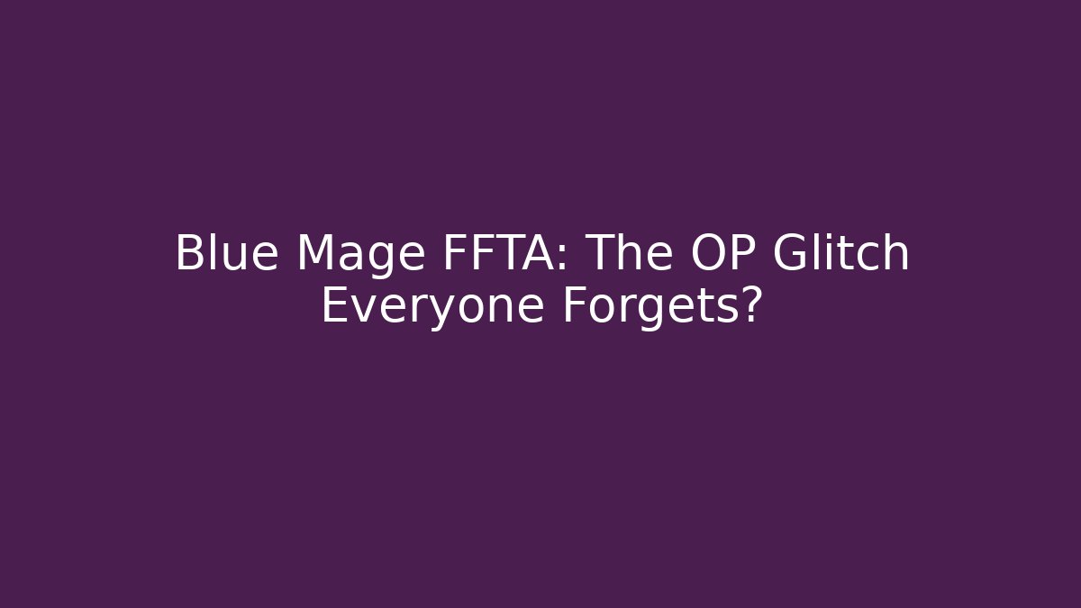 Blue Mage FFTA: The OP Glitch Everyone Forgets?