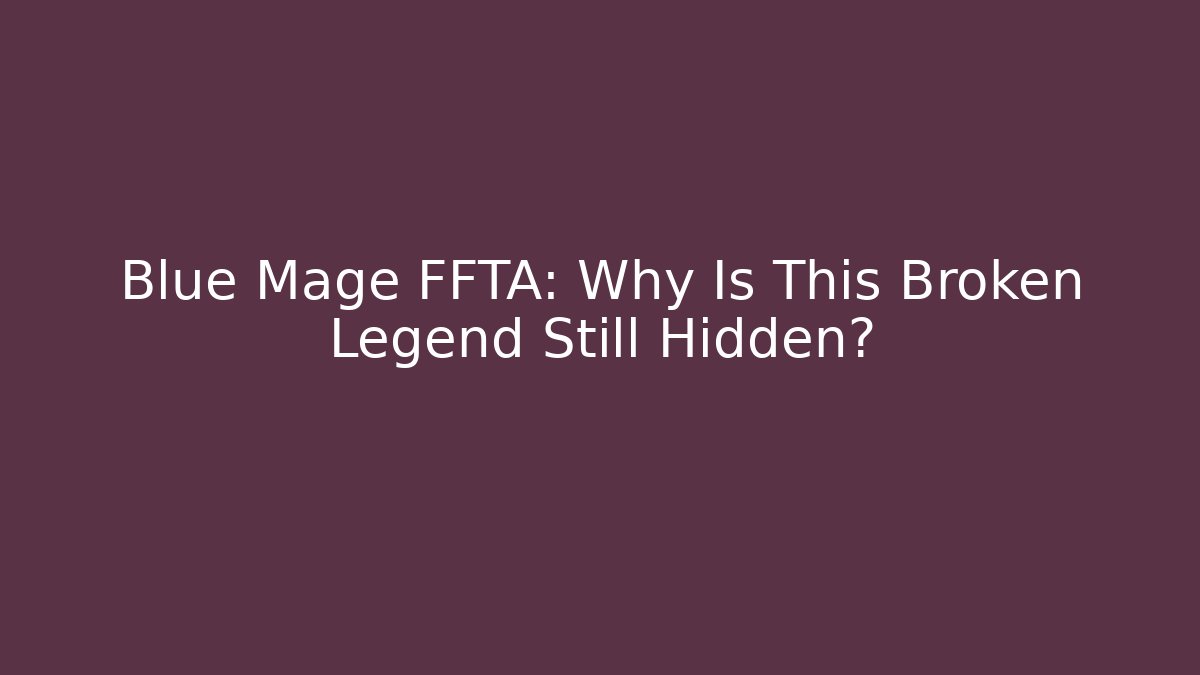 Blue Mage FFTA: Why Is This Broken Legend Still Hidden?