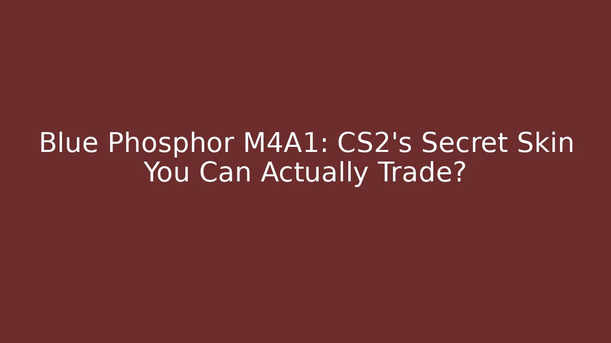 Blue Phosphor M4A1: CS2's Secret Skin You Can Actually Trade?