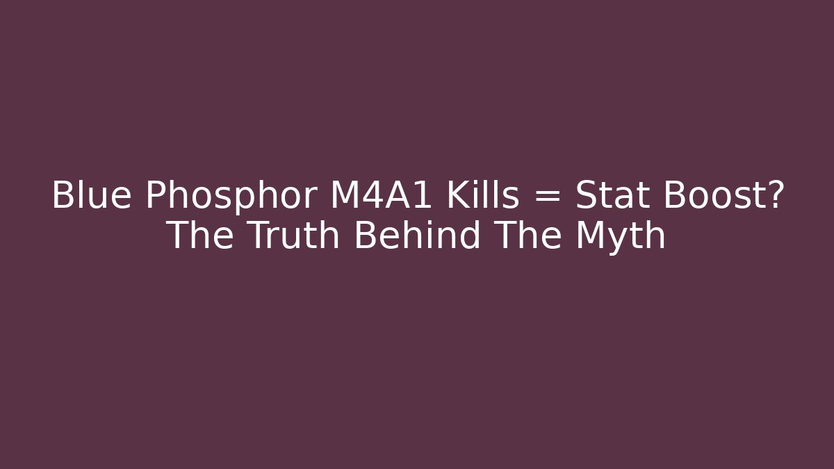 Blue Phosphor M4A1 Kills = Stat Boost? The Truth Behind The Myth