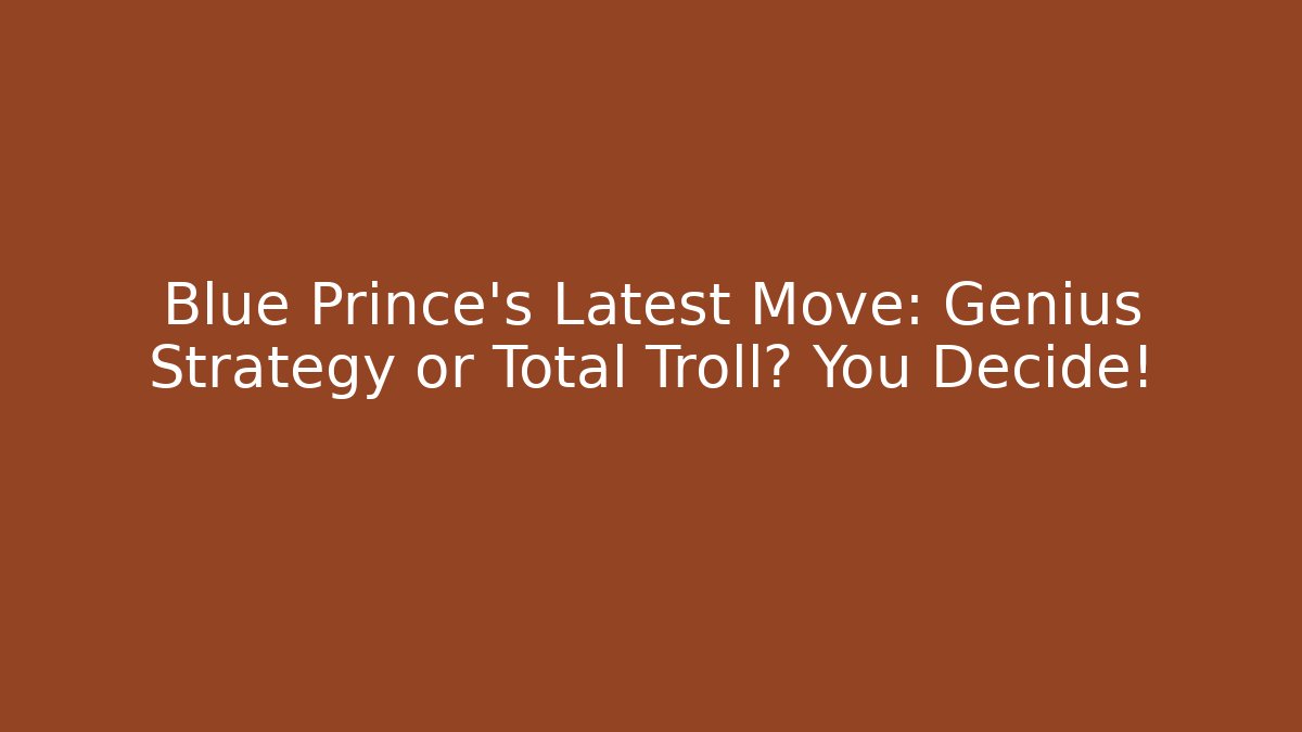 Blue Prince’s Latest Move: Genius Strategy or Total Troll? You Decide!