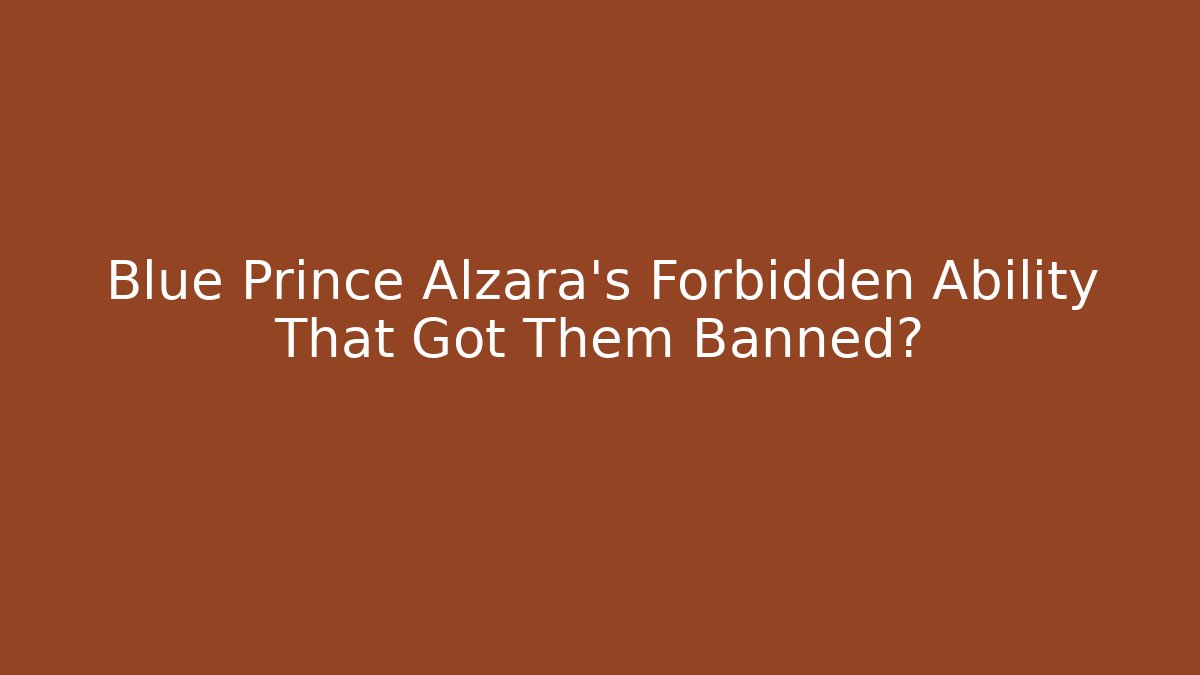 Blue Prince Alzara's Forbidden Ability That Got Them Banned?