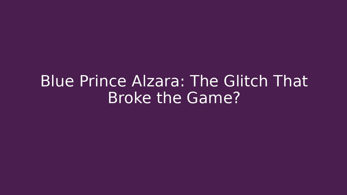 Blue Prince Alzara: The Glitch That Broke the Game?