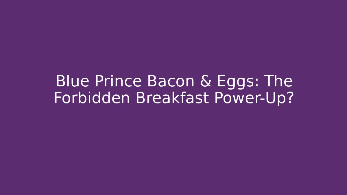 Blue Prince Bacon & Eggs: The Forbidden Breakfast Power-Up? - Critter Realm
