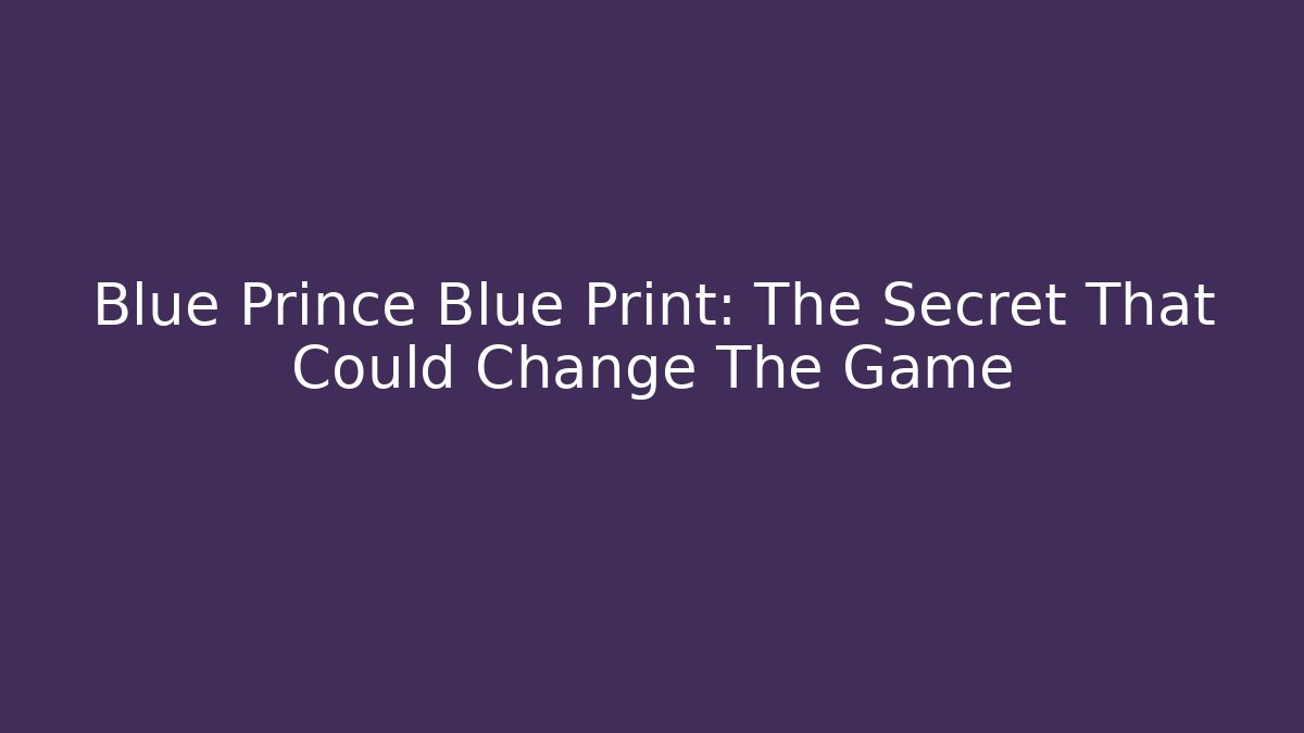 Blue Prince Blue Print: The Secret That Could Change The Game
