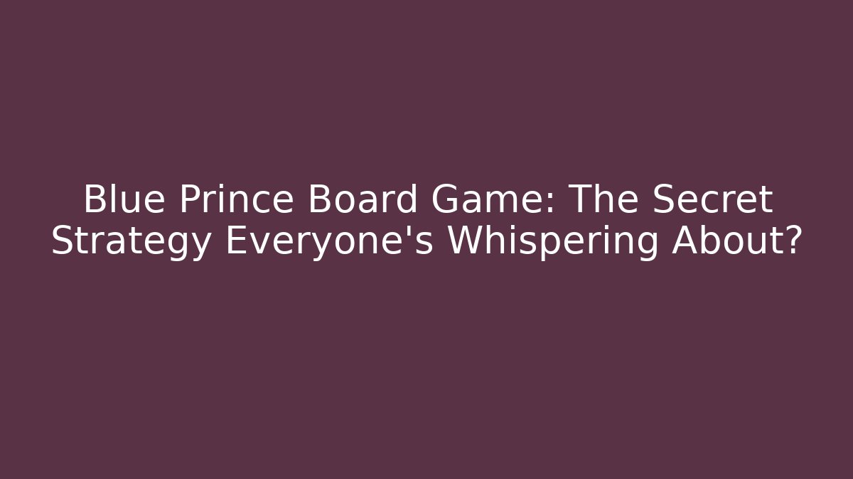 Blue Prince Board Game: The Secret Strategy Everyone’s Whispering About?