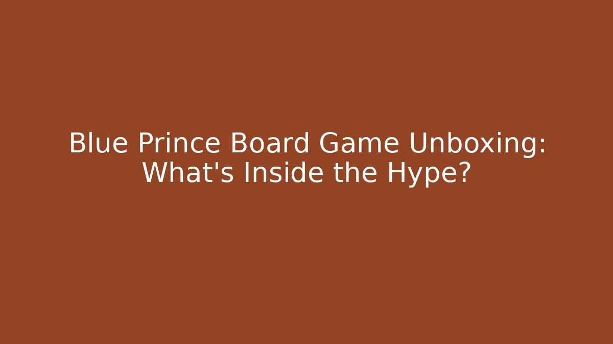 Blue Prince Board Game Unboxing: What’s Inside the Hype?