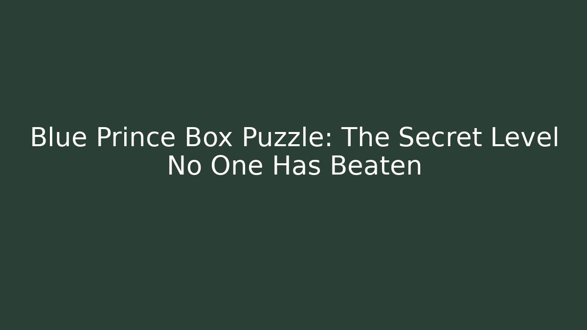 Blue Prince Box Puzzle: The Secret Level No One Has Beaten