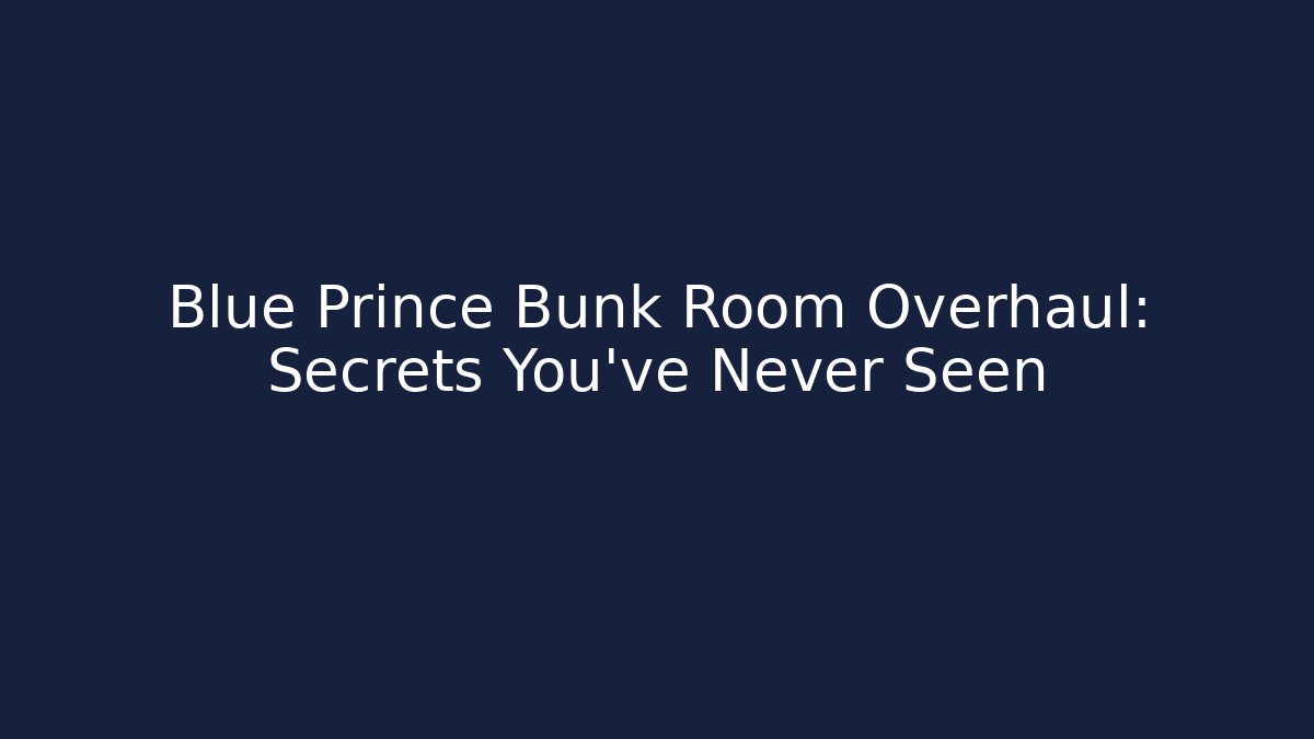 Blue Prince Bunk Room Overhaul: Secrets You’ve Never Seen