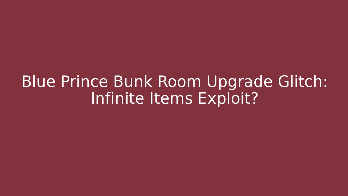 Blue Prince Bunk Room Upgrade Glitch: Infinite Items Exploit?