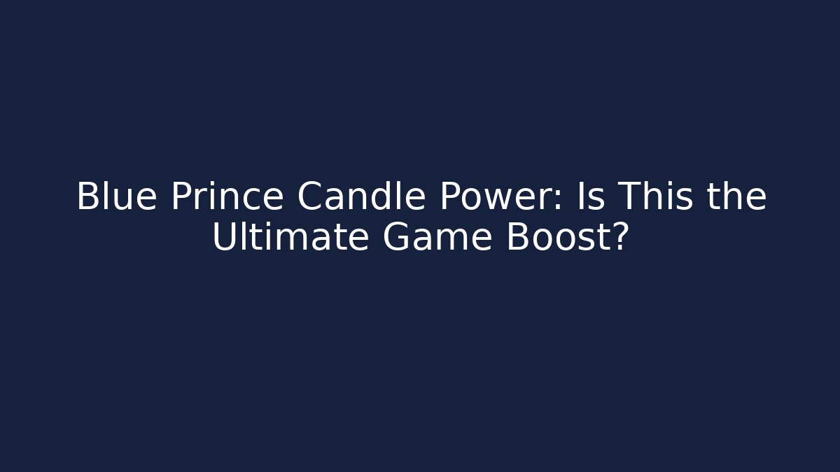 Blue Prince Candle Power: Is This the Ultimate Game Boost? - Critter Realm