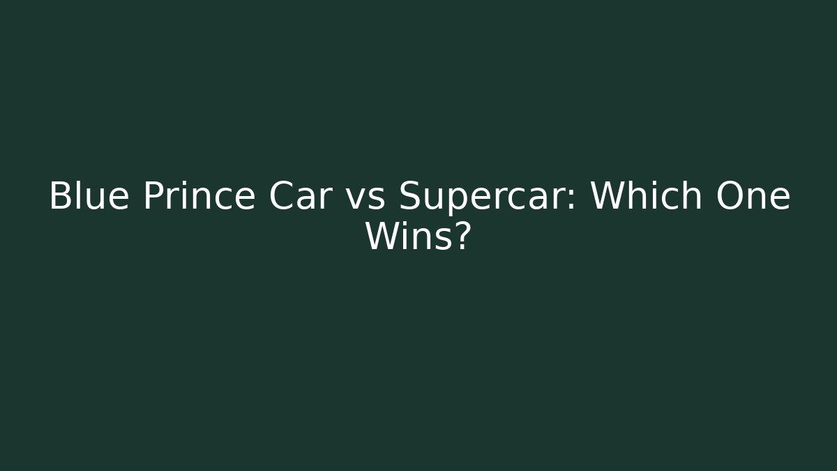 Blue Prince Car vs Supercar: Which One Wins?