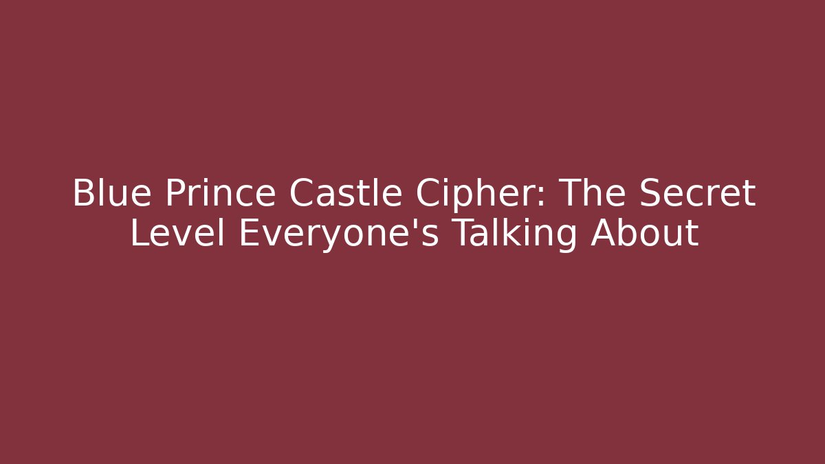 Blue Prince Castle Cipher: The Secret Level Everyone’s Talking About