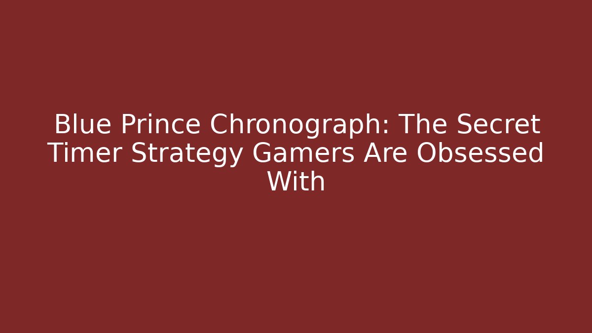 Blue Prince Chronograph: The Secret Timer Strategy Gamers Are Obsessed With