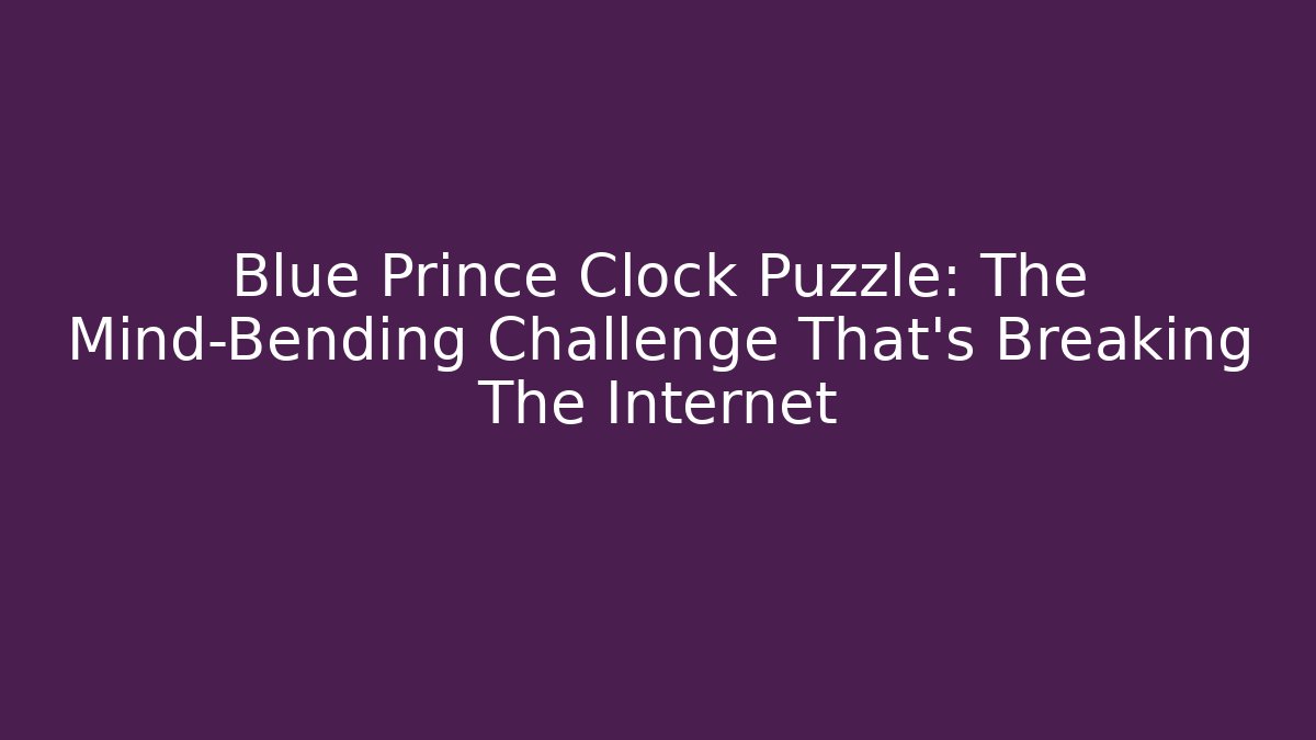 Blue Prince Clock Puzzle: The Mind-Bending Challenge That's Breaking The Internet