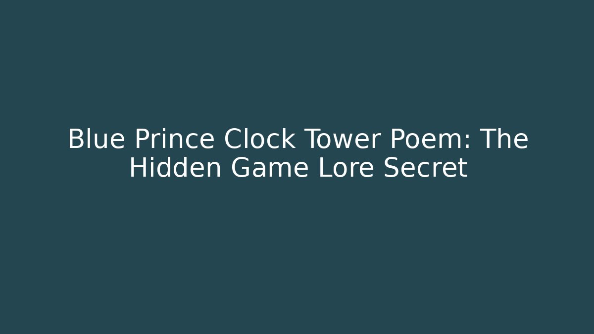 Blue Prince Clock Tower Poem: The Hidden Game Lore Secret