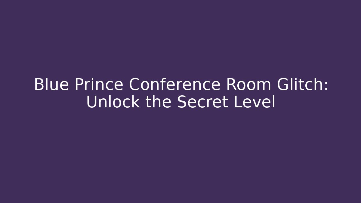Blue Prince Conference Room Glitch: Unlock the Secret Level