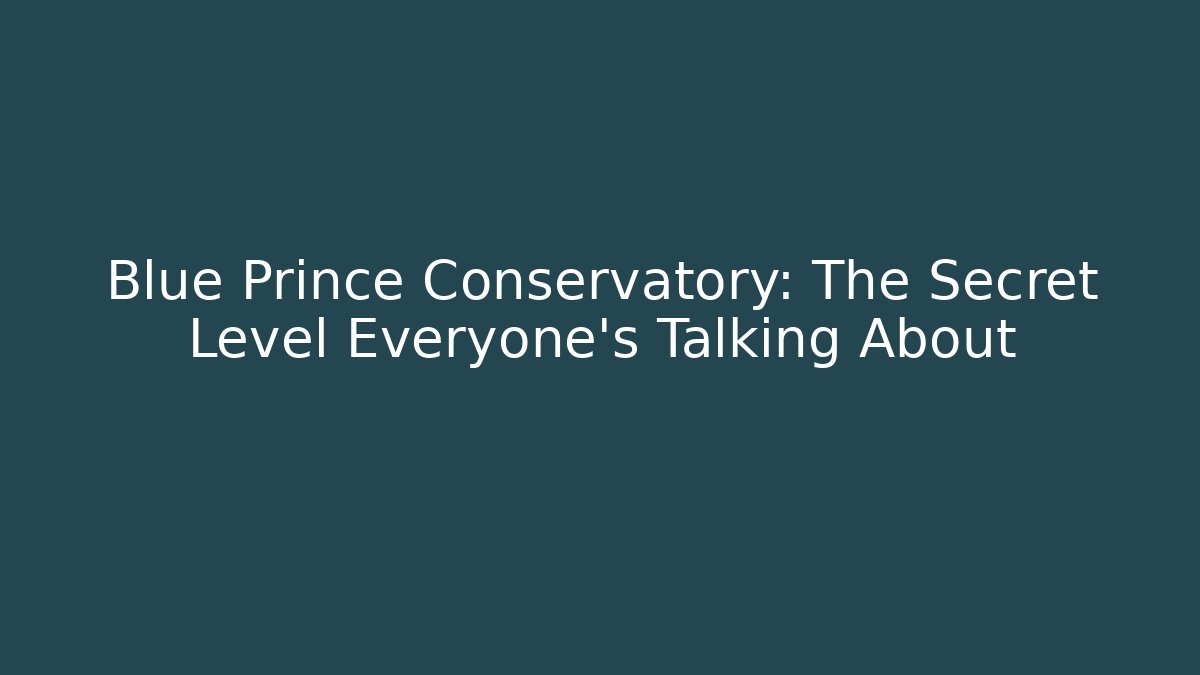 Blue Prince Conservatory: The Secret Level Everyone’s Talking About