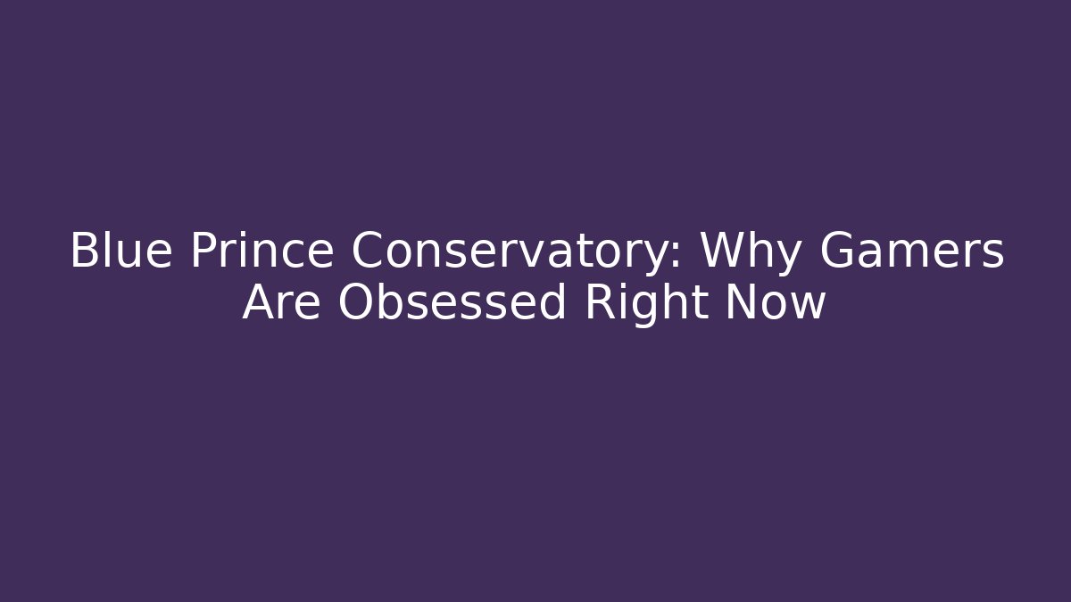 Blue Prince Conservatory: Why Gamers Are Obsessed Right Now